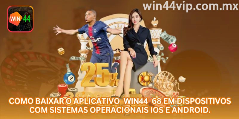 Como baixar o aplicativo WIN44 em dispositivos Android e iOS